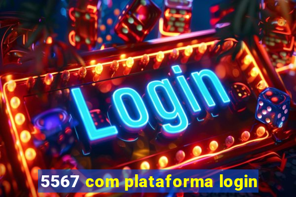 5567 com plataforma login